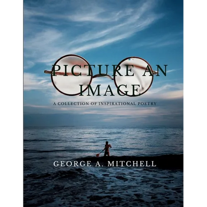 Picture An Image: A Collection of Inspiration Poetry - Paperback