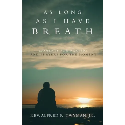 As Long as I Have Breath: Moments for Prayers and Prayers for the Moment - Paperback