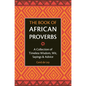 The Book of African Proverbs: A Collection of Timeless Wisdom, Wit, Sayings & Advice - Hardcover