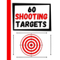 60 Shooting Targets: Large Paper Perfect for Rifles / Firearms / BB / AirSoft / Pistols / Archery & Pellet Guns - Paperback