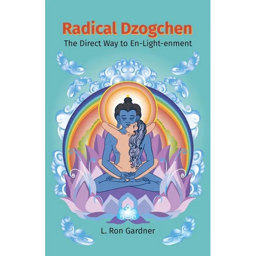 Radical Dzogchen: The Direct Way to En-Light-enment - Paperback