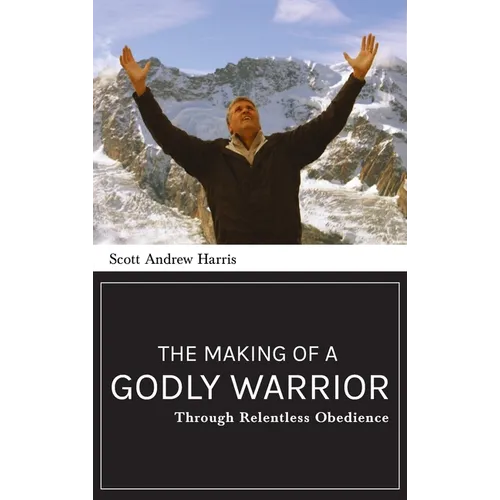 Making of a Godly Warrior: Through Relentless Obedience - Hardcover
