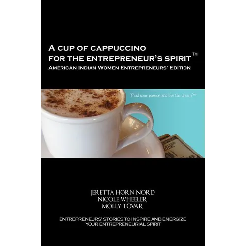 A Cup of Cappuccino for the Entrepreneur's Spirit - American Indian Women Entrepreneurs' Edition - Paperback