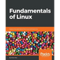 Fundamentals of Linux: Explore the essentials of the Linux command line - Paperback