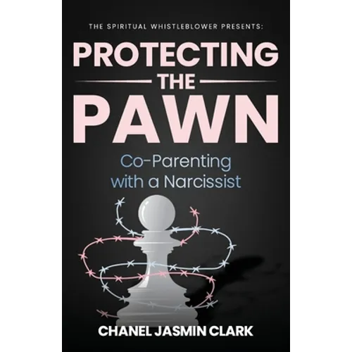 Protecting the Pawn: Co-Parenting with a Narcissist - Paperback