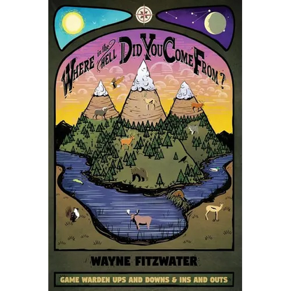 Where in the Hell Did You Come From?: Game Warden Ups and Downs & Ins and Outs - Paperback