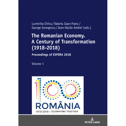 The Romanian Economy. A Century of Transformation (1918-2018): Proceedings of ESPERA 2018 - Hardcover