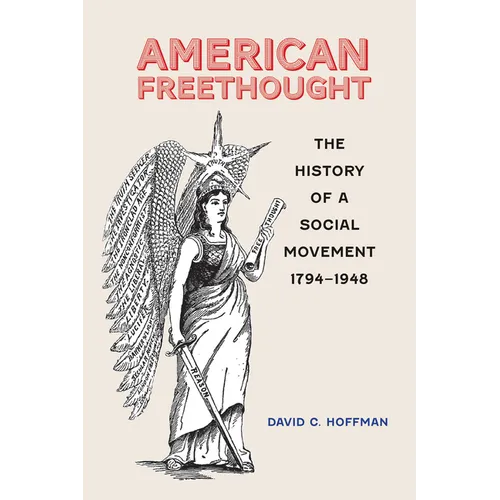 American Freethought: The History of a Social Movement, 1794-1948 - Hardcover