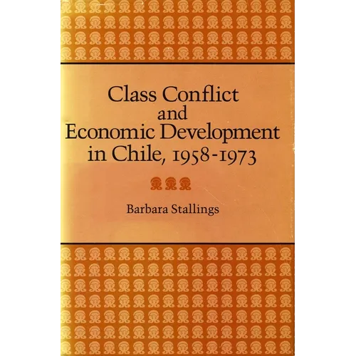 Class Conflict and Economic Development in Chile, 1958-1973 - Hardcover