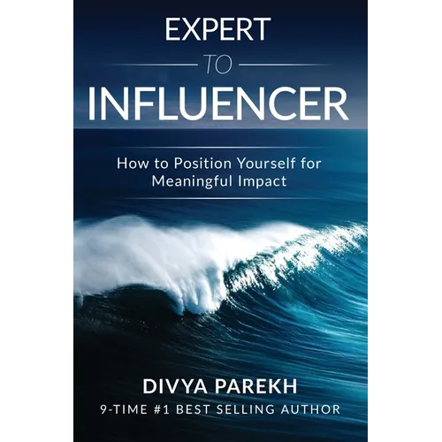 Expert to Influencer: How to Position Yourself for Meaningful Impact - Paperback