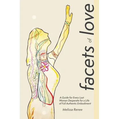 Facets of Love: A Guide for Every Lost Woman Desperate for a Life of Full Authentic Embodiment - Paperback
