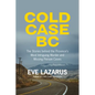 Cold Case BC: The Stories Behind the Province's Most Sensational Murder and Missing Persons Cases - Paperback