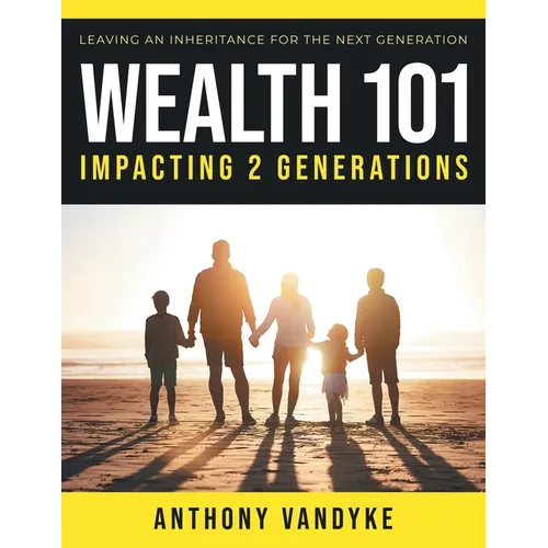 Wealth 101: Impacting 2 Generations - Paperback