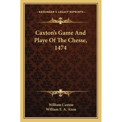 Caxton's Game And Playe Of The Chesse, 1474 - Paperback