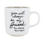 You will always be my friend you know too much - Mug