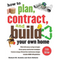 How to Plan, Contract, and Build Your Own Home - Paperback