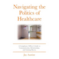 Navigating the Politics of Healthcare: A Compliance Officer's Guide to Communication, Relationships, and Gaining Buy-in - Paperback