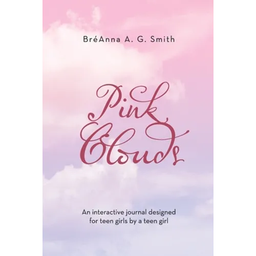 Pink Clouds: An Interactive Journal Designed for Teen Girls by a Teen Girl - Paperback