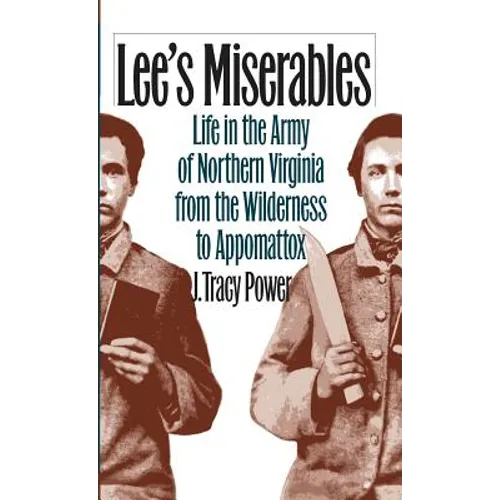 Lee's Miserables: Life in the Army of Northern Virginia from the Wilderness to Appomattox - Paperback
