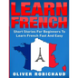 Learn French: Short Stories for Beginners to Learn French Quickly and Easily (learn foreign languages) - Paperback