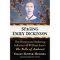 Staging Emily Dickinson: The History and Enduring Influence of William Luce's The Belle of Amherst - Paperback