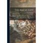 The Magic City: a Massive Portfolio of Original Photographic Views of the Great World's Fair and Its Treasures of Art, Including a Viv - Paperback