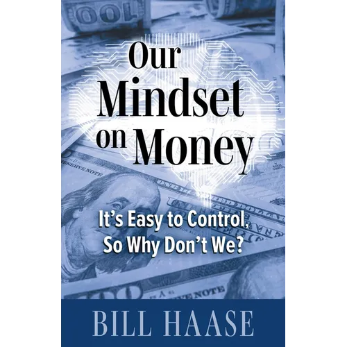 Our Mindset on Money: It's Easy to Control, So Why Don't We? - Paperback