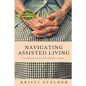 Navigating Assisted Living: The Transition into Senior Living - Paperback