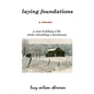 Laying Foundations: A Year Building a Life While Rebuilding a Farmhouse - Paperback