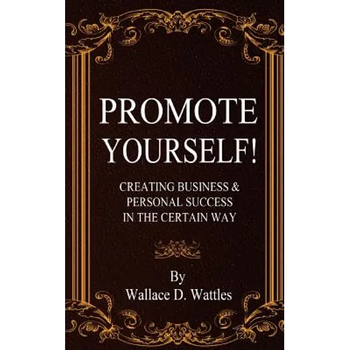 Promote Yourself!: Creating Business & Personal Succees in The Certain Way - Paperback