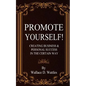 Promote Yourself!: Creating Business & Personal Succees in The Certain Way - Paperback