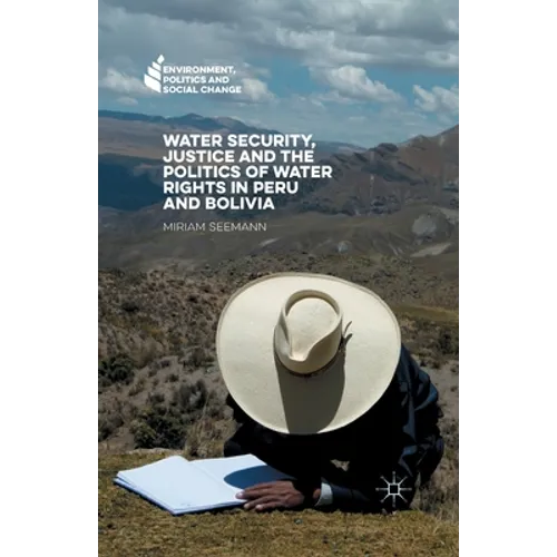 Water Security, Justice and the Politics of Water Rights in Peru and Bolivia - Paperback