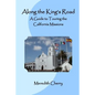 Along the King's Road: A Guide to Touring the California Missions - Paperback