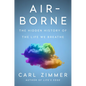 Air-Borne: The Hidden History of the Life We Breathe - Hardcover