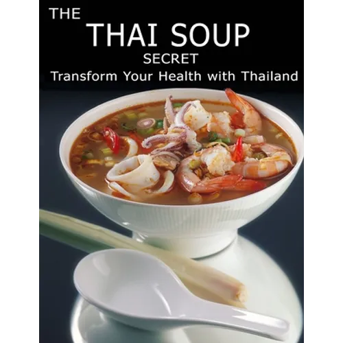 The Thai Soup Secret: Transform Your Health With ThaiLand - Paperback