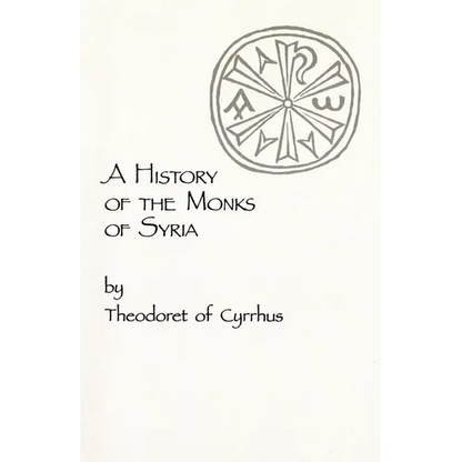 A History of the Monks of Syria by Theodoret of Cyrrhus: Volume 88 - Paperback