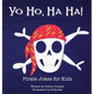 Yo Ho, Ha Ha! Pirate Jokes for Kids - Hardcover