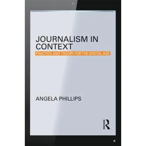 Journalism in Context: Practice and Theory for the Digital Age - Paperback