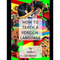 How to Teach a Foreign Language: Tips, Advice, and Resources for Foreign Language Teachers - Paperback