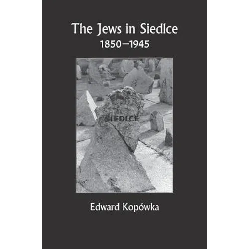 The Jews in Siedlce 1850-1945 - Hardcover