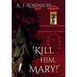 'Kill Him, Mary!': Gritty, Erotic, Dark Action Thriller - Hardcover