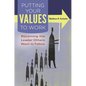 Putting Your Values to Work: Becoming the Leader Others Want to Follow - Hardcover