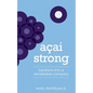 Acai Strong: Transform Into A Remarkable Company - Paperback
