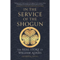 In the Service of the Shogun: The Real Story of William Adams - Paperback