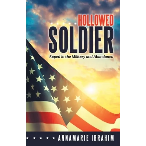 Hollowed Soldier: Raped in the Military and Abandoned - Paperback