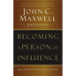 Becoming a Person of Influence: How to Positively Impact the Lives of Others - Paperback