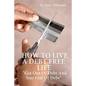 How To Live A Debt Free Life: Get Out Of Debt And Stay Out Of Debt - Paperback