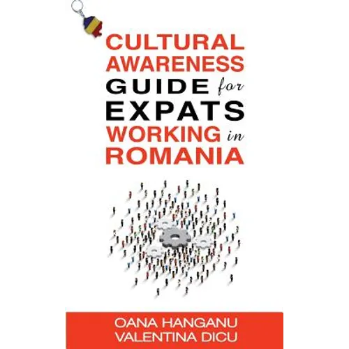 Cultural Awareness Guide For Expats Working in Romania - Paperback