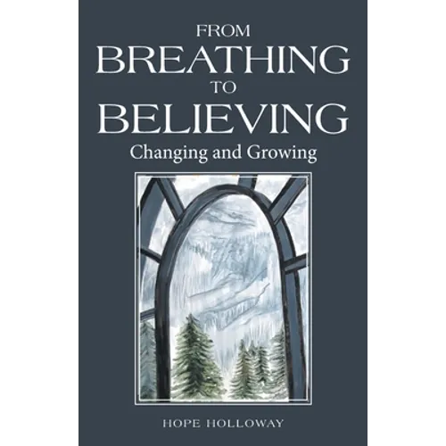 From Breathing to Believing: Changing and Growing - Paperback
