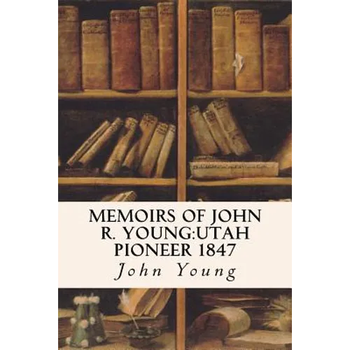 Memoirs of John R. Young: Utah Pioneer 1847 - Paperback